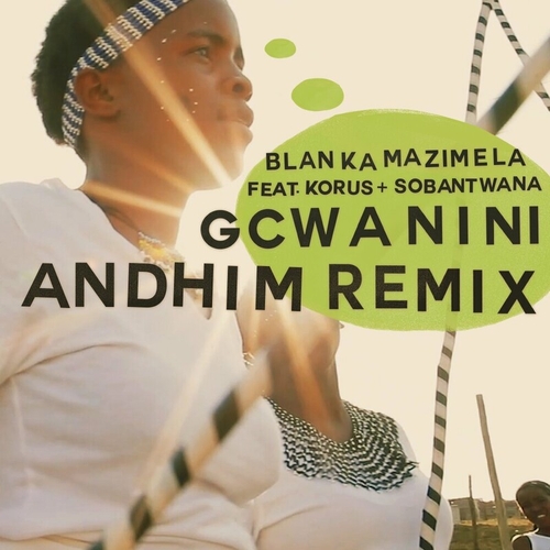 Blanka Mazimela feat. Korus & Sobantwana - Gcwanini (Andhim Remix) [GPM728E]